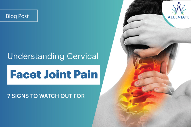 <span>Understanding  Cervical Facet Joint Pain: 7 Signs to Watch Out For</span>
