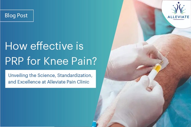 <span>How effective is PRP for Knee Pain? Unveiling the Science, Standardization, and Excellence at Alleviate Pain Clinic</span>