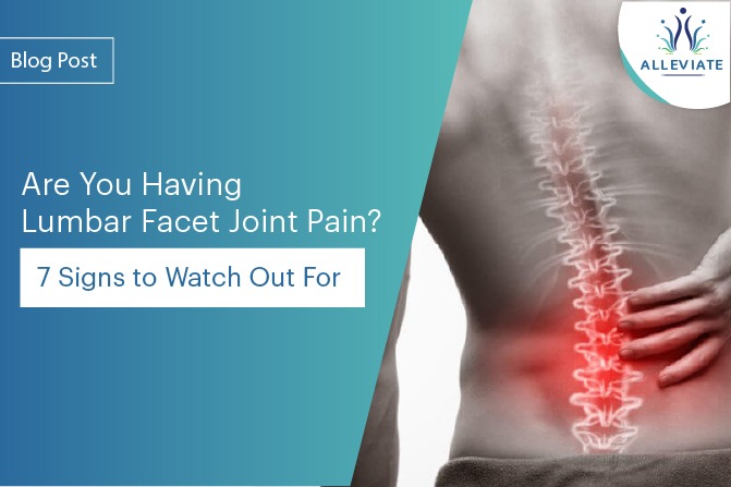 <span>Are You Having Lumbar Facet Joint Pain? – 7 Signs to Watch Out For</span>