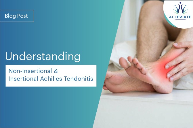<span>Understanding Non-Insertional and Insertional Achilles Tendonitis</span>