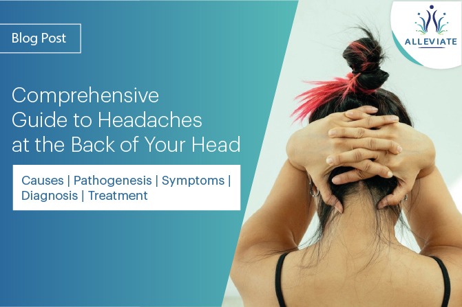<span>Comprehensive Guide to Headaches at the Back of Your Head : Causes | Pathogenesis | Symptoms | Diagnosis | Treatment</span>