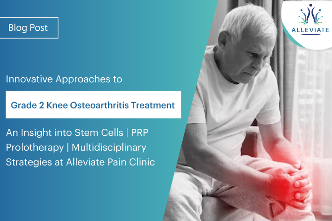 <span>Innovative Approaches to Grade 2 Knee Osteoarthritis Treatment: An Insight into Stem Cells | PRP | Prolotherapy | Multidisciplinary Strategies at Alleviate Pain Clinic</span>