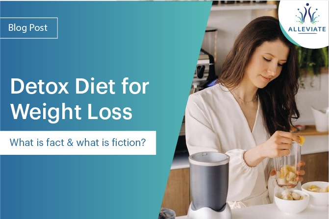 <span>Detox Diet for Weight Loss: What is Fact and what is Fiction</span>